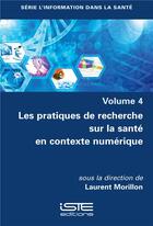 Couverture du livre « Les pratiques de recherche sur la santé en contexte numérique » de Laurent Morillon aux éditions Iste