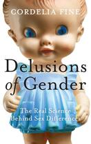 Couverture du livre « Delusions of Gender ; The Real Science Behind Sex Differences » de Cordelia Fine aux éditions Icon Books