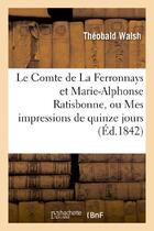 Couverture du livre « Le comte de la ferronnays et marie-alphonse ratisbonne, ou mes impressions de quinze jours a rome » de Walsh Theobald aux éditions Hachette Bnf