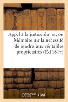 Couverture du livre « Appel a la justice du roi, ou memoire sur la necessite de rendre, aux veritables proprietaires - , l » de  aux éditions Hachette Bnf