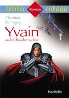 Couverture du livre « Yvain ou le Chevalier au lion » de Chretien De Troyes aux éditions Hachette Education