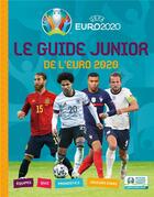 Couverture du livre « Le guide junior de l'Euro 2020 » de Kevin Pettman aux éditions Deux Coqs D'or