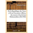 Couverture du livre « De la République des Turcs et là ou l'occasion s'offrera, des meurs et loy de tous Muhamedistes » de Postel Guillaume aux éditions Hachette Bnf