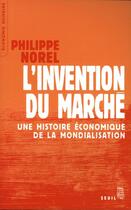 Couverture du livre « L'invention du marche. une histoire economique de la mondialisation » de Philippe Norel aux éditions Seuil