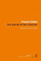 Couverture du livre « Les places et les chances ; repenser la justice sociale » de Francois Dubet aux éditions Seuil