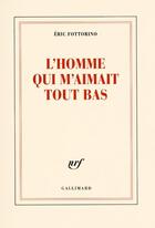 Couverture du livre « L'homme qui m'aimait tout bas » de Eric Fottorino aux éditions Gallimard