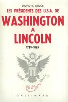 Couverture du livre « Les presidents des u.s.a. de washington a lincoln - 1789-1865) » de Bruce David K. aux éditions Gallimard