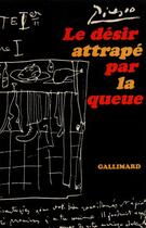 Couverture du livre « Le desir attrape par la queue » de Pablo Picasso aux éditions Gallimard