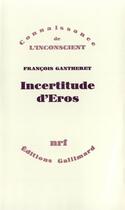 Couverture du livre « Incertitude d'Éros » de Francois Gantheret aux éditions Gallimard