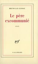 Couverture du livre « Le pere excommunie » de Bruno Gay-Lussac aux éditions Gallimard