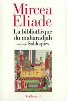 Couverture du livre « La bibliothèque du maharadjah ; soliloques » de Mircea Eliade aux éditions Gallimard