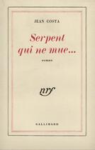 Couverture du livre « Serpent qui ne mue... » de Costa Jean aux éditions Gallimard (patrimoine Numerise)