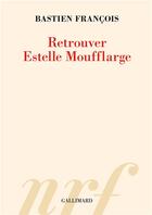 Couverture du livre « Retrouver Estelle Moufflarge » de Francois Bastien aux éditions Gallimard