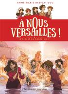 Couverture du livre « À nous Versailles Tome 4 : le secret du fontainier » de Anne-Marie Desplat-Duc aux éditions Flammarion Jeunesse