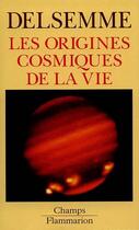 Couverture du livre « Les origines cosmiques de la vie - du big-bang jusqu'a l'homme » de Delsemme Armand aux éditions Flammarion