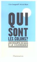 Couverture du livre « Qui sont les colons ? : une enquête de Gaza à la Cisjordanie » de Claire Snegaroff aux éditions Flammarion