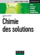 Couverture du livre « Chimie des solutions » de Stephane Mathe aux éditions Dunod