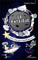 Couverture du livre « La physique pour ceux qui n'aiment pas ça » de Frederic Vioux aux éditions L'harmattan