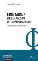 Couverture du livre « Montaigne, lire l'apologie de Raymond Sebond » de Laurent Cournarie aux éditions L'harmattan