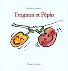 Couverture du livre « Trognon et pepin » de Benedicte Guettier aux éditions Ecole Des Loisirs