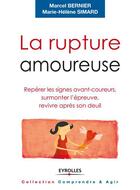 Couverture du livre « La rupture amoureuse ; repérer les signes avant-coureurs, surmonter l'épreuve, revivre après son deuil » de Marcel Bernier et Marie-Helene Simard aux éditions Eyrolles