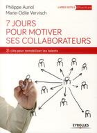 Couverture du livre « 7 jours pour motiver ses collaborateurs » de Marie-Odile Vervisch et Philippe Auriol aux éditions Eyrolles