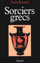 Couverture du livre « Sorciers grecs » de Andre Bernand aux éditions Fayard