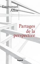 Couverture du livre « Partages de la perspective » de Emmanuel Alloa aux éditions Fayard