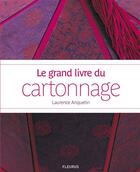 Couverture du livre « Le grand livre du cartonnage » de Laurence Anquetin aux éditions Fleurus