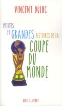 Couverture du livre « Petites et grandes histoires de la coupe du monde » de Vincent Duluc aux éditions Robert Laffont