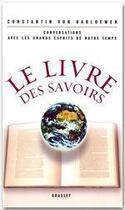 Couverture du livre « Le livre des savoirs ; conversations avec les grands esprits de notre temps » de Barloewen Constantin aux éditions Grasset