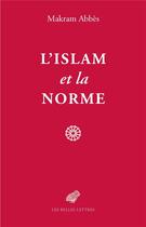 Couverture du livre « L'islam et la norme » de Makram Abbes aux éditions Belles Lettres