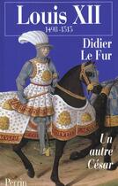 Couverture du livre « Louis xii un autre cesar » de Didier Le Fur aux éditions Perrin