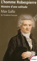 Couverture du livre « L'homme Robespierre » de Max Gallo aux éditions Tempus/perrin