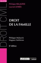 Couverture du livre « Droit de la famille (6e édition) » de Philippe Malaurie et Hugues Fulchiron aux éditions Lgdj