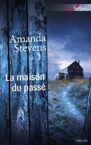 Couverture du livre « La maison du passé » de Amanda Stevens aux éditions Harlequin