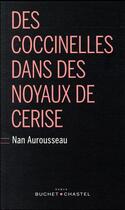 Couverture du livre « Des coccinelles dans des noyaux de cerise » de Nan Aurousseau aux éditions Buchet Chastel