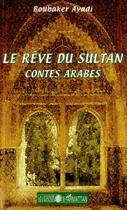Couverture du livre « Le rêve du sultan ; contes arabes » de Boubaker Ayadi aux éditions L'harmattan