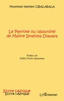 Couverture du livre « Le patriote ou l'absurdité de Maître Ibrahima Diawara » de Mutshipayi Kalombo Cibalabala aux éditions L'harmattan