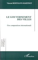 Couverture du livre « Le gouvernement des villes ; une comparaison internationale » de Vincent Hoffmann-Martinot aux éditions Editions L'harmattan