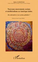 Couverture du livre « Nouveaux mouvements sociaux et néoliberalisme en Amerique latine ; des alternatives à un système globalisé ? » de Julie Canovas aux éditions Editions L'harmattan