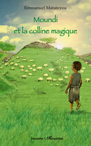 Couverture du livre « Moundi et la colline magique » de Emmanuel Matateyou aux éditions Editions L'harmattan