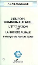 Couverture du livre « L'Europe communautaire, l'Etat-nation et la société rurale ; l'exemple du pays de Redon » de Ali Ait Abdelmalek aux éditions Editions L'harmattan