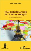 Couverture du livre « François Hollande et la Françafrique ; le défi de la rupture » de Joseph Wouako Tchaleu aux éditions Editions L'harmattan