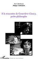 Couverture du livre « À la rencontre de Geneviève Clancy, poète-philosophe » de Philippe Tancelin aux éditions Editions L'harmattan