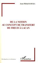 Couverture du livre « De la notion au concept de transfert ; de Freud à Lacan » de Jean-Michel Louka aux éditions L'harmattan