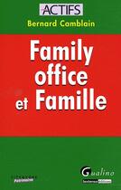 Couverture du livre « Family office et famille » de Bernard Camblain aux éditions Gualino