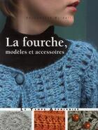 Couverture du livre « La fourche, modeles et accessoires » de Bernadette Baldelli aux éditions Le Temps Apprivoise