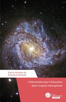 Couverture du livre « L'astronomie pour l'éducation dans l'espace francophone » de Collectif et Emmanuel Rollinde aux éditions Le Manuscrit