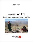 Couverture du livre « Nomades Ait Atta ; sur les traces des derniers bergers de l'Atlas » de Rachid Douiou aux éditions Editions Du Net